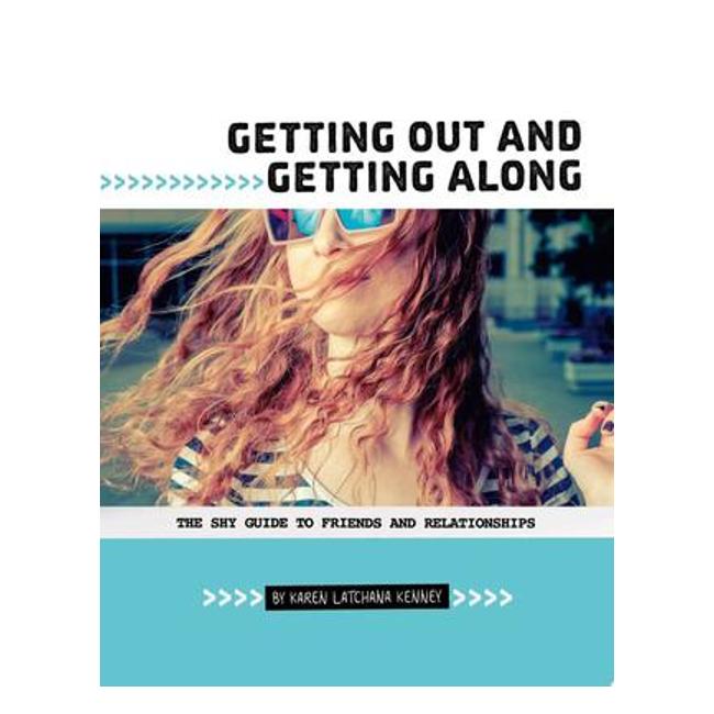 Getting Out And Getting Along: The Shy Guide To Friends And Relationships (Shy Guides) - Karen Latchana Kenney