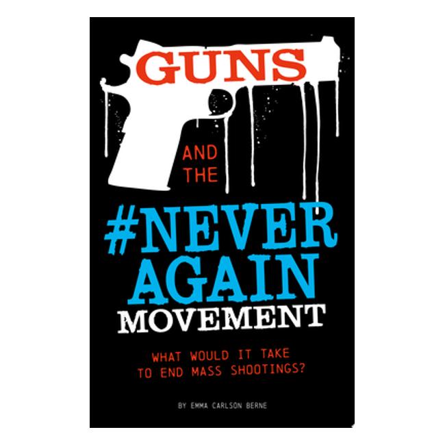 Guns And The #Neveragain Movement: What Would It Take To End Mass Shootings? (Informed!) - Emma Carlson Berne