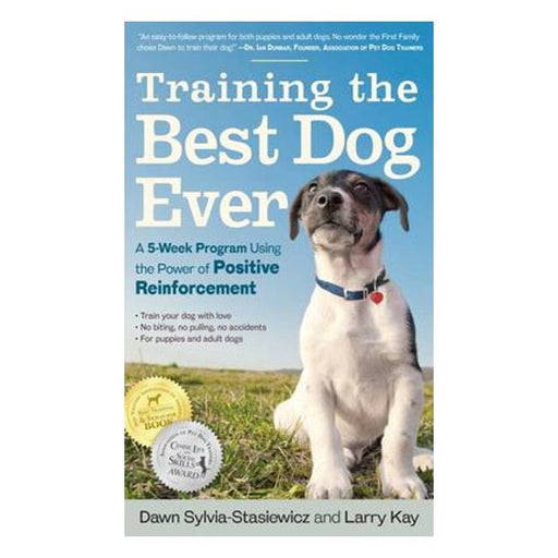 Training The Best Dog Ever : A 5-Week Program Using The Power Of Positive Reinforcement-Marston Moor