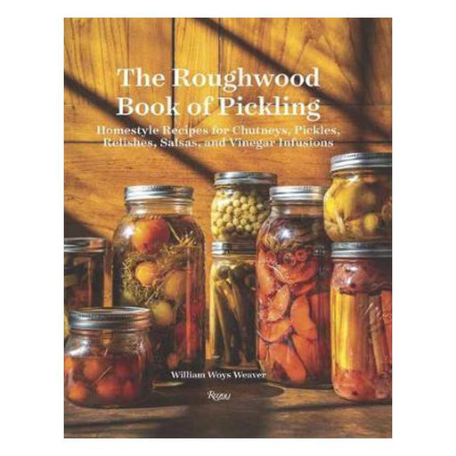 Roughwood Book Of Pickling: Homestyle Recipes For Chutneys, Pickles, Relishes, Salsas And Vinegar Infusions-Marston Moor