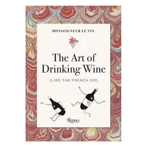 Monseigneur Le Vin: The Art of Drinking Wine (Like the French Do)-Marston Moor