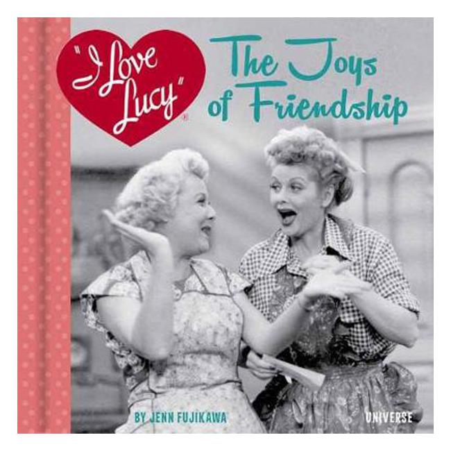 I Love Lucy: The Joys of Friendship - Jenn Fujikawa