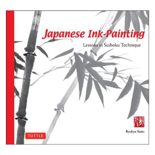 Japanese Ink Painting: Lessons in Suiboku Technique (Designed for the Beginner) - Ryukyu Saito