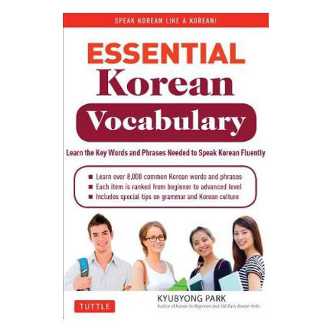 Essential Korean Vocabulary: Learn the Key Words and Phrases Needed to Speak Korean Fluently - Kyubyong Park