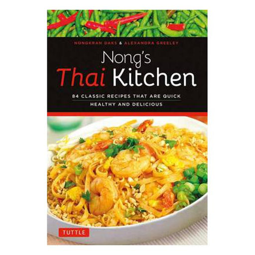 Nong's Thai Kitchen: 84 Classic Recipes that are Quick, Healthy and Delicious-Marston Moor