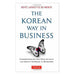 The Korean Way in Business: Understanding and Dealing with the South Koreans in Business-Marston Moor