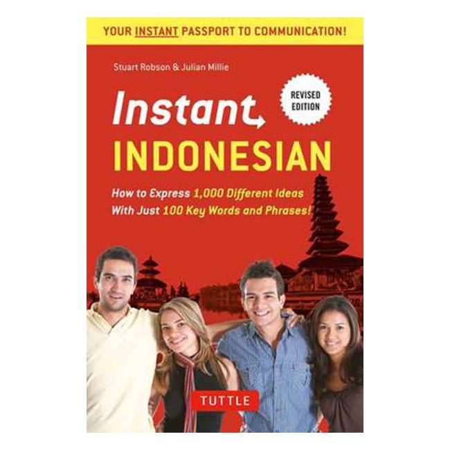 Instant Indonesian: How to Express 1,000 Different Ideas with Just 100 Key Words and Phrases! (Indonesian Phrasebook & Dictionary) - Stuart Robson