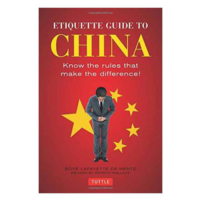 Etiquette Guide to China: Know the Rules that Make the Difference! - Boye Lafayette De Mente