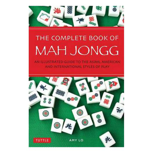 The Complete Book of Mah Jongg: An Illustrated Guide to the American and Asian Styles of Play-Marston Moor