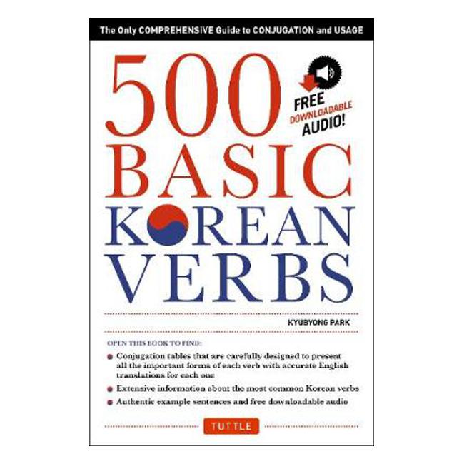 500 Basic Korean Verbs: Only Comprehensive Guide to Conjugation and Usage - Kyubyong Park