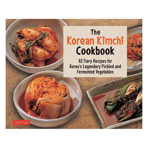 The Korean Kimchi Cookbook: 82 Fiery Recipes for Korea's Legendary Pickled and Fermented Vegetables-Marston Moor