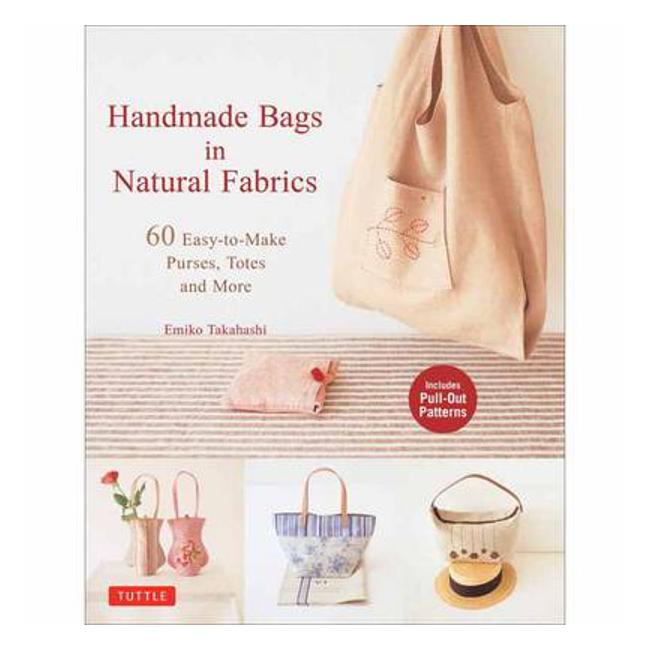 Handmade Bags in Natural Fabrics: Over 25 Easy-to-Make Purses, Totes, Handbags and More - Emiko Takahashi
