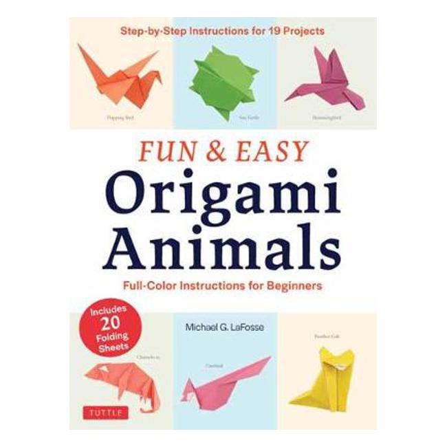 Fun and Easy Origami Animals: Full-Color Instructions for Beginners: includes 20 Sheets of 6 inch Origami Paper - Michael G. Lafosse