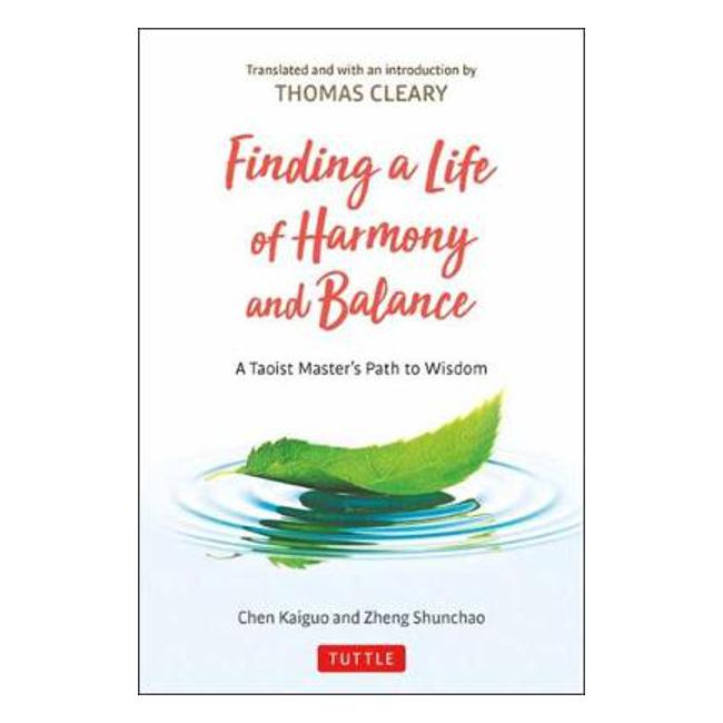 Finding a Life of Harmony and Balance: A Taoist Master's Path to Wisdom - Chen Kaiguo