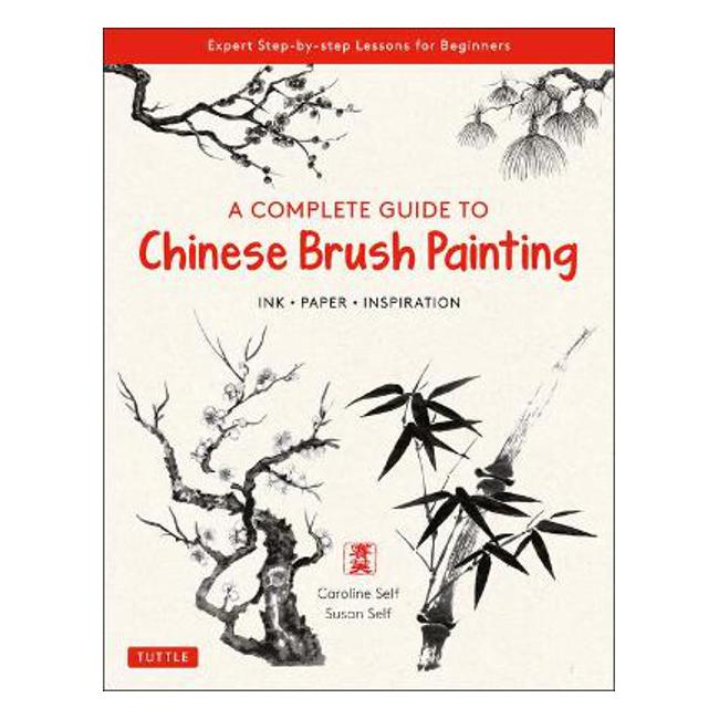 Complete Guide to Chinese Brush Painting - Caroline Self