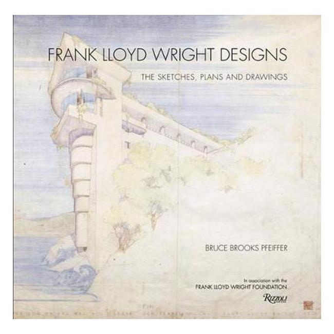 Frank Lloyd Wright Designs: The Sketches, Plans, and Drawings - Bruce Brooks Pfeiffer