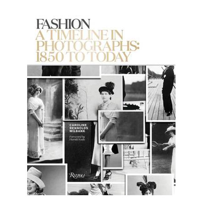 Fashion: A Timeline in Photographs: 1850 to Today - Caroline Rennolds Milbank