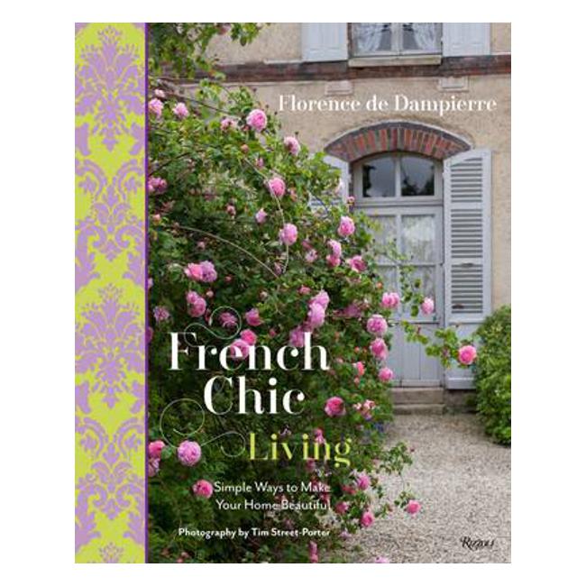French Chic Living: Simple Ways to Make Your Home Beautiful - Florence De Dampierre
