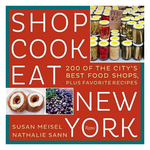 Shop Cook Eat New York: 200 of the City's Best Food Shops, Plus Favorite Recipes-Marston Moor