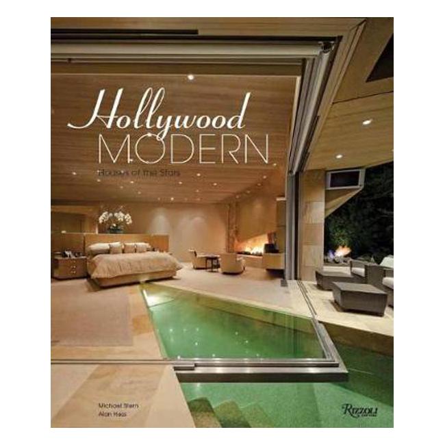 Hollywood Modern: Houses of the Stars: Design, Style, Glamour - Michael Stern