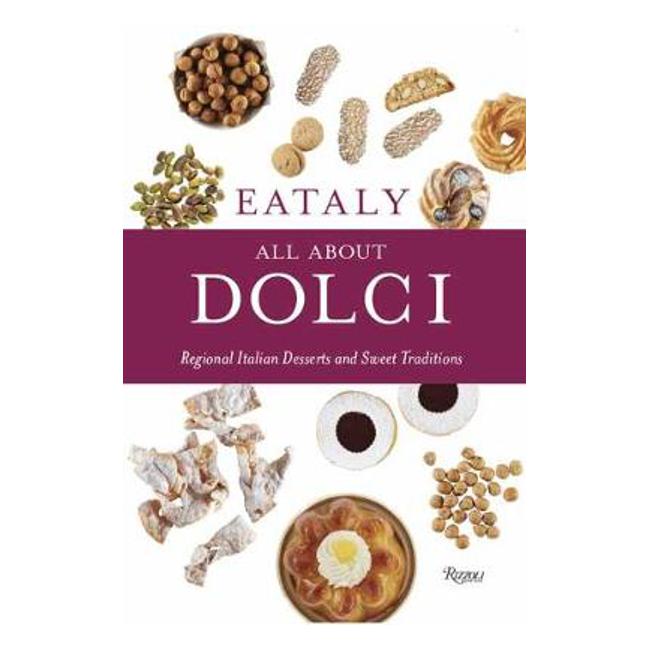 Eataly: All About Dolci: Regional Italian Desserts and Sweet Traditions