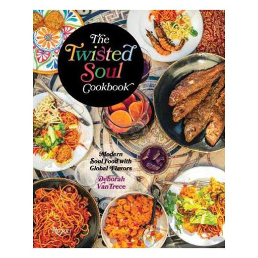 The Twisted Soul Cookbook: Modern Soul Food with Global Flavors-Marston Moor