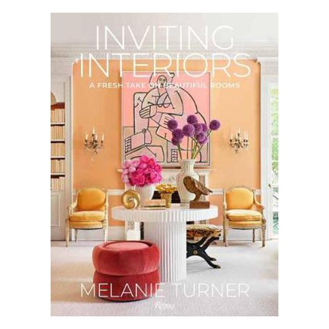 Inviting Interiors: A Fresh Take on Beautiful Rooms - Melanie Turner