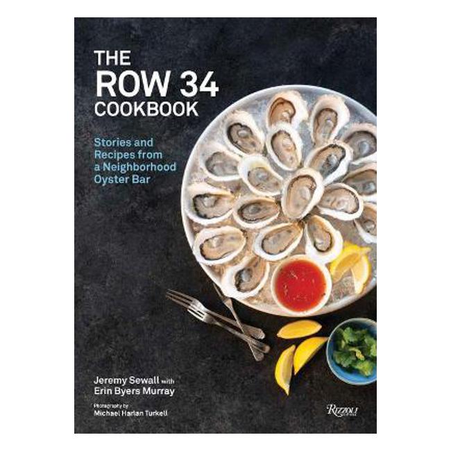 The Row 34 Cookbook: Stories and Recipes from a Neighborhood Oyster Bar-Marston Moor