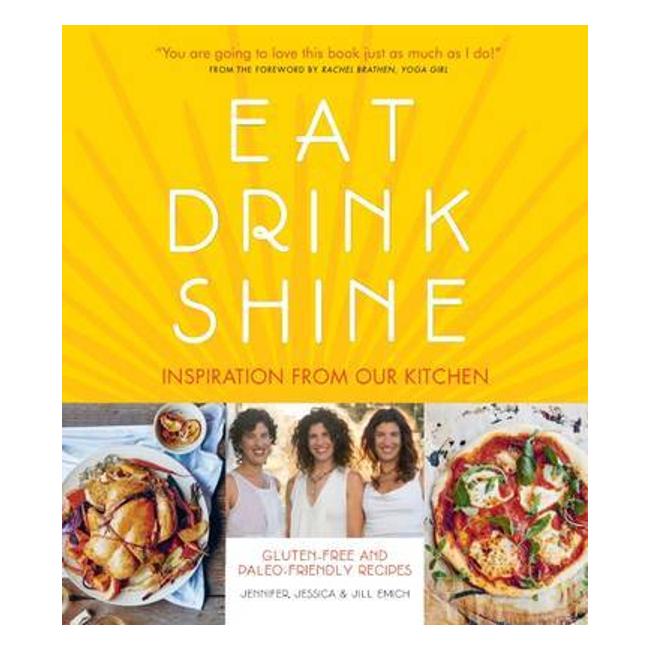Eat.Drink.Shine: Inspiration From Our Kitchen. Gluten Free And Paleo-Friendly Recipes. - Jill Emich
