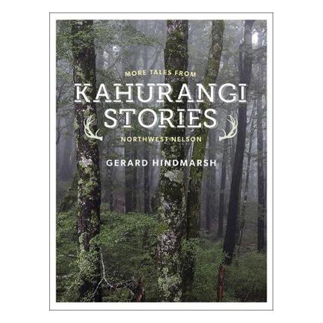 Kahurangi Stories: More tales from Northwest Nelson - Gerard Hindmarsh