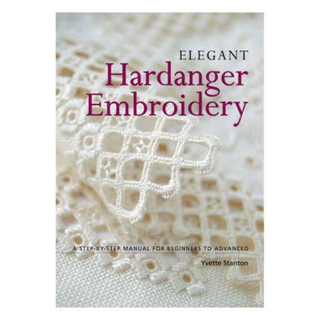 Elegant Hardanger Embroidery: A Step-by-Step Manual for Beginners to Advanced - Yvette Stanton