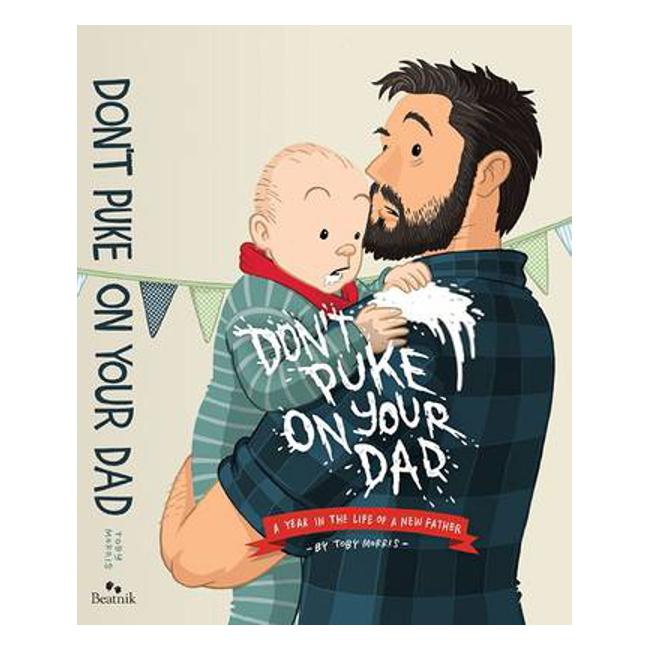 Don't Puke on Your Dad: A Year in the Life of a New Father - Toby Morris