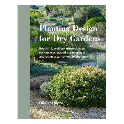 Planting Design for Dry Gardens: Beautiful, Resilient Groundcovers for Terraces, Paved Areas, Gravel and Other Alternatives to the Lawn-Marston Moor