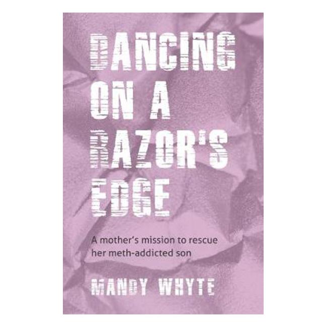 Dancing On A Razor's Edge: A mother's mission to rescue her meth-addicted son - M. Whyte