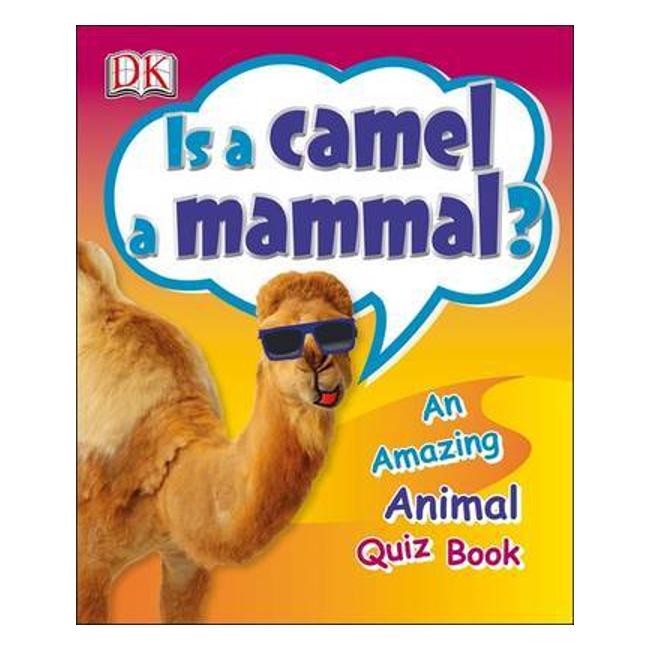 Is A Camel A Mammal? (Dk Quiz Book) - Dorling Kindersley