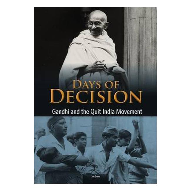 Gandhi And The Quit India Movement: Days Of Decision - Jen Green