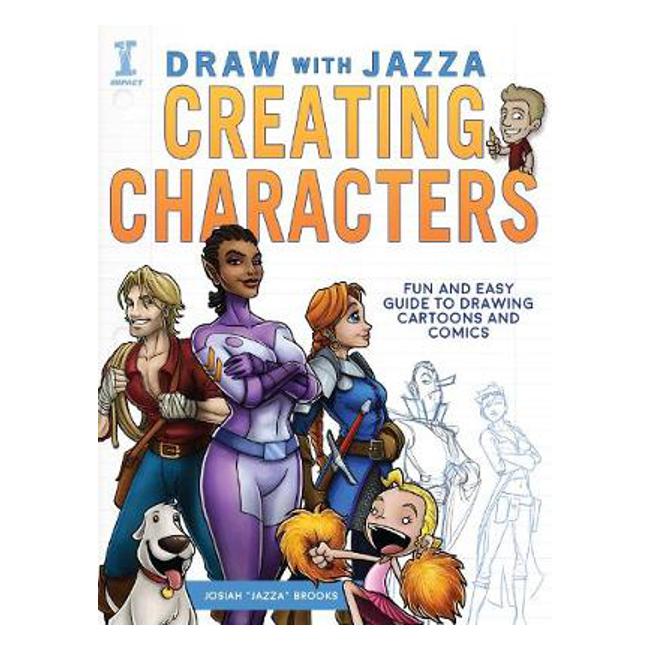 Draw With Jazza - Creating Characters: Fun and Easy Guide to Drawing Cartoons and Comics - Josiah Brooks