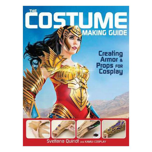The Costume Making Guide: Creating Armor & Props for Cosplay-Marston Moor