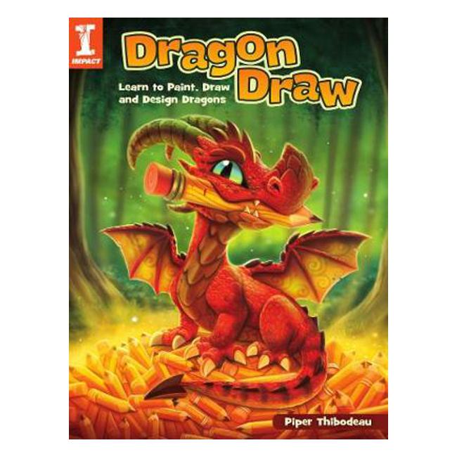 Dragon Draw: Learn to Design, Draw and Paint Dragons - Piper Thibodeau