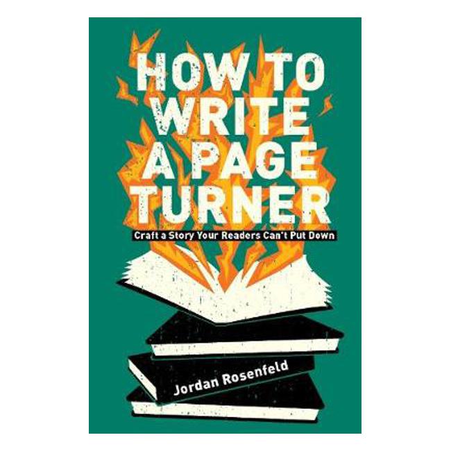 How To Write A Page-Turner: Craft a Story Your Readers Can't Put Down - Jordan Rosenfeld