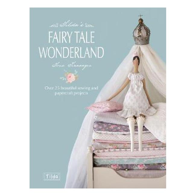 Tilda's Fairy Tale Wonderland: Over 25 Beautiful Sewing and Papercraft Projects-Marston Moor