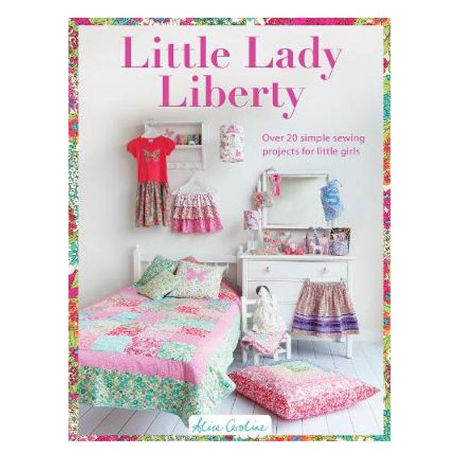 Little Lady Liberty: Over 20 simple sewing projects for little girls-Marston Moor