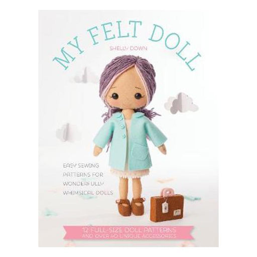 My Felt Doll: Easy sewing patterns for wonderfully whimsical dolls-Marston Moor