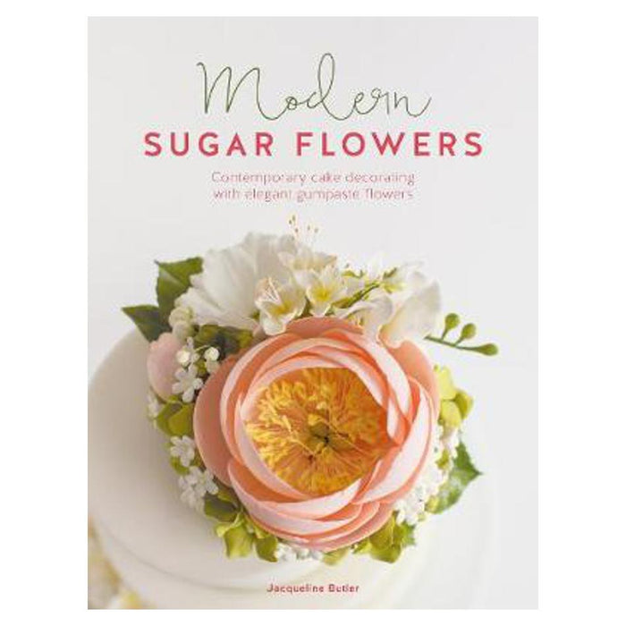 Modern Sugar Flowers: Contemporary cake decorating with elegant gumpaste flowers