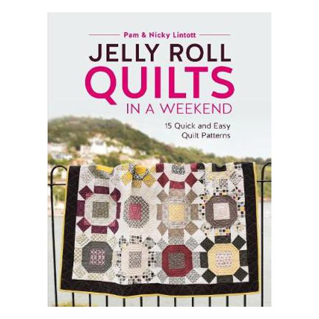 Jelly Roll Quilts in a Weekend: 15 Quick and Easy Quilt Patterns - Pam Lintott
