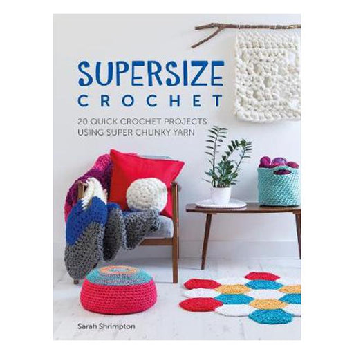Supersize Crochet: 20 quick crochet projects using super chunky yarn-Marston Moor