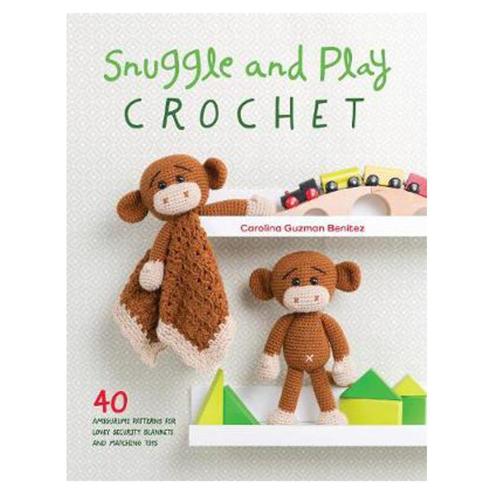Snuggle and Play Crochet: 40 amigurumi patterns for lovey security blankets and matching toys