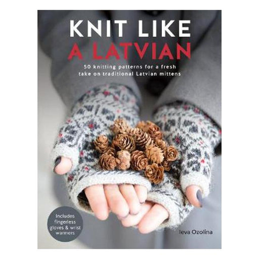 Knit Like a Latvian: 50 knitting patterns for a fresh take on traditional Latvian mittens-Marston Moor