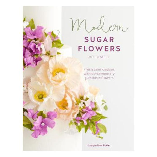 Modern Sugar Flowers Volume 2: Fresh cake designs with contemporary gumpaste flowers-Marston Moor