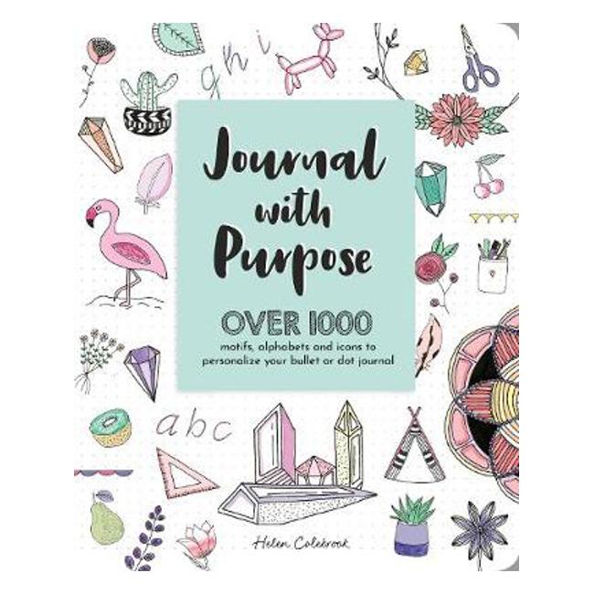 Journal with Purpose: Over 1000 motifs, alphabets and icons to personalize your bullet or dot journal - Helen Colebrook